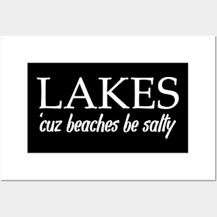 Lakes Cuz Beaches Be Salty Posters and Art